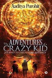 THE ADVENTURES OF A CRAZY KID: Journey to the Future and Back