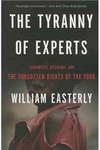 The Tyranny of Experts: Economists, Dictators, and the Forgotten Rights of the Poor