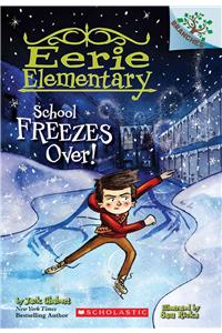 School Freezes Over!: A Branches Book (Eerie Elementary #5)