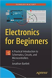 Electronics for Beginners: A Practical Introduction to Schematics, Circuits, and Microcontrollers