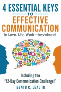 4 Essential Keys to Effective Communication in Love, Life, Work--Anywhere!: Including the 