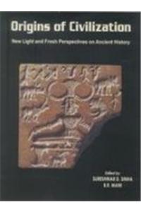 Origins Of Civilization: New Light And Fresh Perspectives On Ancient History