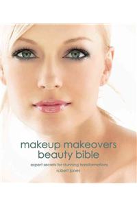 Makeup Makeovers Beauty Bible: Expert Secrets for Stunning Transformations