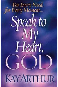 Speak to My Heart, God: For Every Need, for Every Moment...