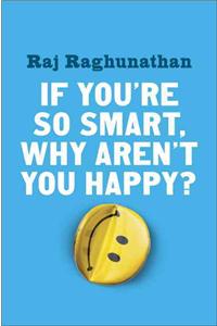 If You're So Smart, Why Aren't You Happy?