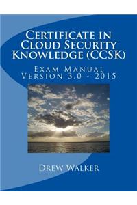 Certificate in Cloud Security Knowledge (Ccsk): Exam Manual Version 3.0 - 2015