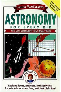 Janice Vancleave's Astronomy for Every Kid