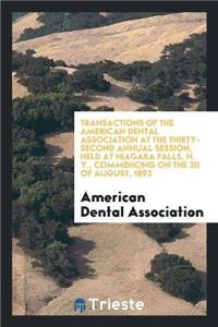 Transactions of the American Dental Association at the Thirty-Second Annual Session, Held at Niagara Falls, N. Y., Commencing on the 2D of August, 1892