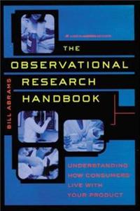 The Observational Research Handbook: Understanding How Consumers Live with Your Product