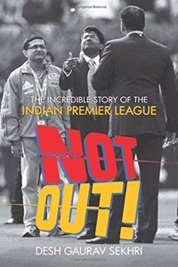 Not Out!: The Incredible Story of Indian Premier League