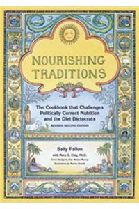 Nourishing Traditions: The Cookbook That Challenges Politically Correct Nutrition and the Diet Dictocrats