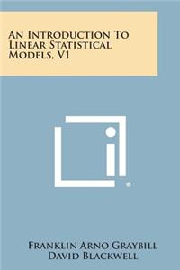 Introduction to Linear Statistical Models, V1