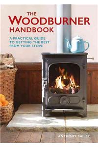 Woodburner Handbook, The: A Practical Guide to Getting the Best from Your Stove