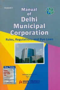 Manual of Delhi Municipal Corporation (Rules, Regulations and Bye Laws)