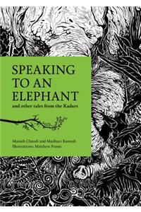 Speaking to an Elephant: And Other Tales from the Kadars