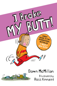 I Broke My Butt!: The Cheeky Sequel to the International Bestseller I Need a New Butt!