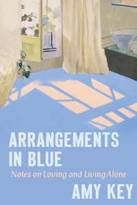 Arrangements in Blue - Notes on Loving and Living Alone