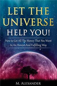 Let The Universe Help You!