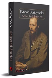 Dostoyevsky- Selected Stories (including White Nights and Notes from the Underground)