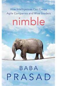 Nimble : How Intelligences Can Create Agile Companies And Wise Leaders