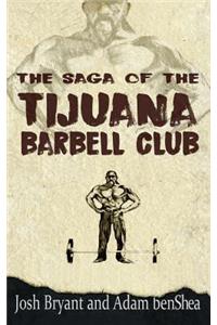 Saga of the Tijuana Barbell Club