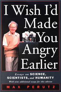 I Wish I'd Made You Angry Earlier: Essays on Science, Scientists, and Humanity: Essays on Science, Scientists, and Humanity