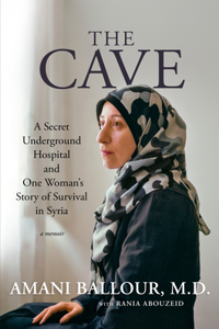 Cave: A Secret Underground Hospital and One Woman's Story of Survival in Syria