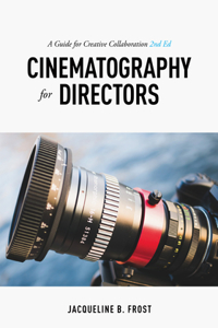 Cinematography for Directors, 2nd Edition: A Guide for Creative Collaboration