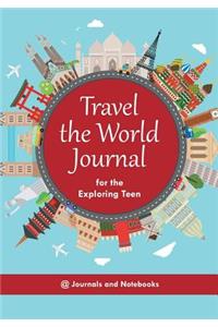 Travel the World Journal for the Exploring Teen