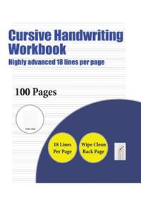 Cursive Handwriting Workbook (Highly advanced 18 lines per page)