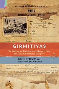 Girmitiyas: The Making of their Memory-keepers from Indian Indentured Diaspora