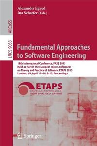 Fundamental Approaches to Software Engineering: 18th International Conference, Fase 2015, Held as Part of the European Joint Conferences on Theory and Practice of Software, Etaps 2015, London, Uk,