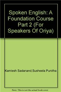 Spoken English: A Foundation Course Part 2 (For Speakers Of Oriya): English Language and Literature