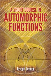 Short Course in Automorphic Functions