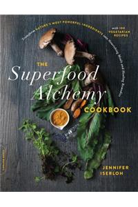 Superfood Alchemy Cookbook: Transform Nature's Most Powerful Ingredients Into Nourishing Meals and Healing Remedies