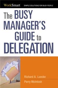 Busy Manager's Guide to Delegation