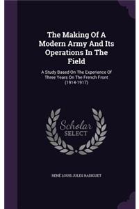 Making Of A Modern Army And Its Operations In The Field