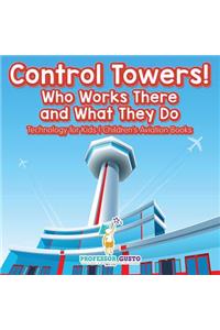 Control Towers! Who Works There and What They Do - Technology for Kids - Children's Aviation Books