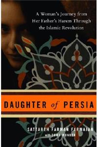 Daughter of Persia: A Woman's Journey from Her Father's Harem Through the Islamic Revolution