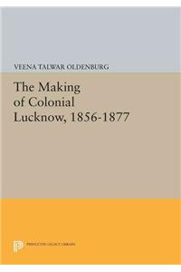 The Making of Colonial Lucknow, 1856-1877