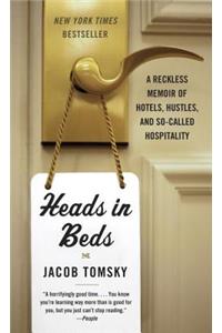 Heads in Beds: A Reckless Memoir of Hotels, Hustles, and So-Called Hospitality