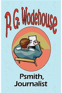 Psmith, Journalist - From the Manor Wodehouse Collection, a selection from the early works of P. G. Wodehouse