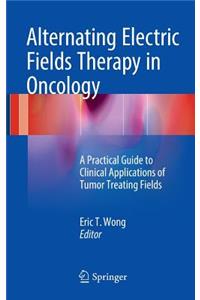 Alternating Electric Fields Therapy in Oncology: A Practical Guide to Clinical Applications of Tumor Treating Fields