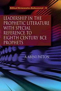 Leadership in the Prophetic Literature with Special Reference to Eighth Century BCE Prophets