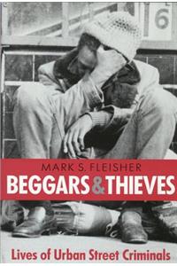 Beggars and Thieves: Lives of Urban Street Criminals