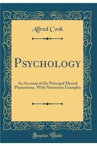 Psychology: An Account of the Principal Mental Phenomena, with Numerous Examples (Classic Reprint)