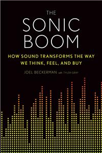 The Sonic Boom: How Sound Transforms the Way We Think, Feel, and Buy