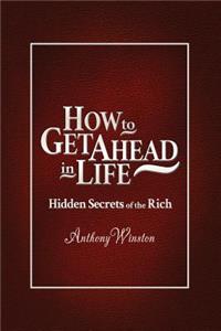 How to Get Ahead in Life: Hidden Secrets of the Rich