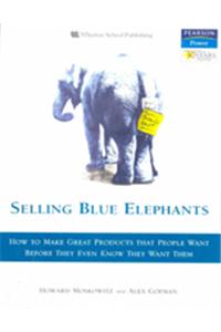 Selling Blue Elephants : How to make great products that people want BEFORE they even know they want them