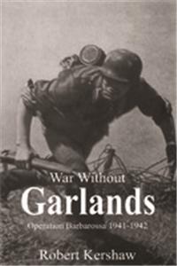 War without Garlands: Op Barbarossa 1941-42